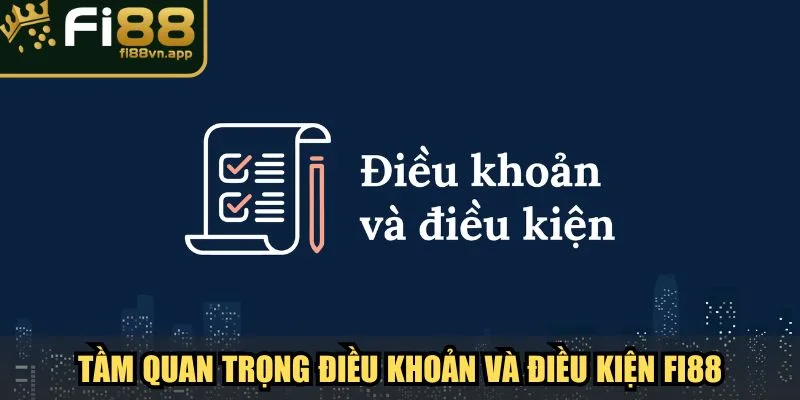 Điều Khoản Và Điều Kiện Fi88 Quy Định Đảm Bảo Quyền Lợi 1 Tầm quan trọng của điều khoản và điều kiện Fi88