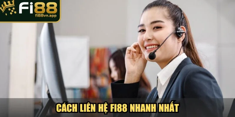 Liên Hệ Fi88 Trung Tâm Hỗ Trợ Khách Hàng Tận Tâm 24/7 1 Cách liên hệ Fi88 nhanh nhất